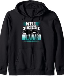 Well This Is Orcaward Humor Awkward Orcas Orca Zip Hoodie