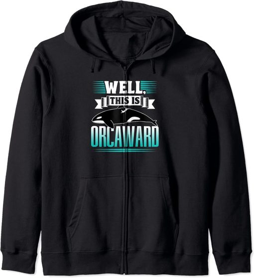 Well This Is Orcaward Humor Awkward Orcas Orca Zip Hoodie